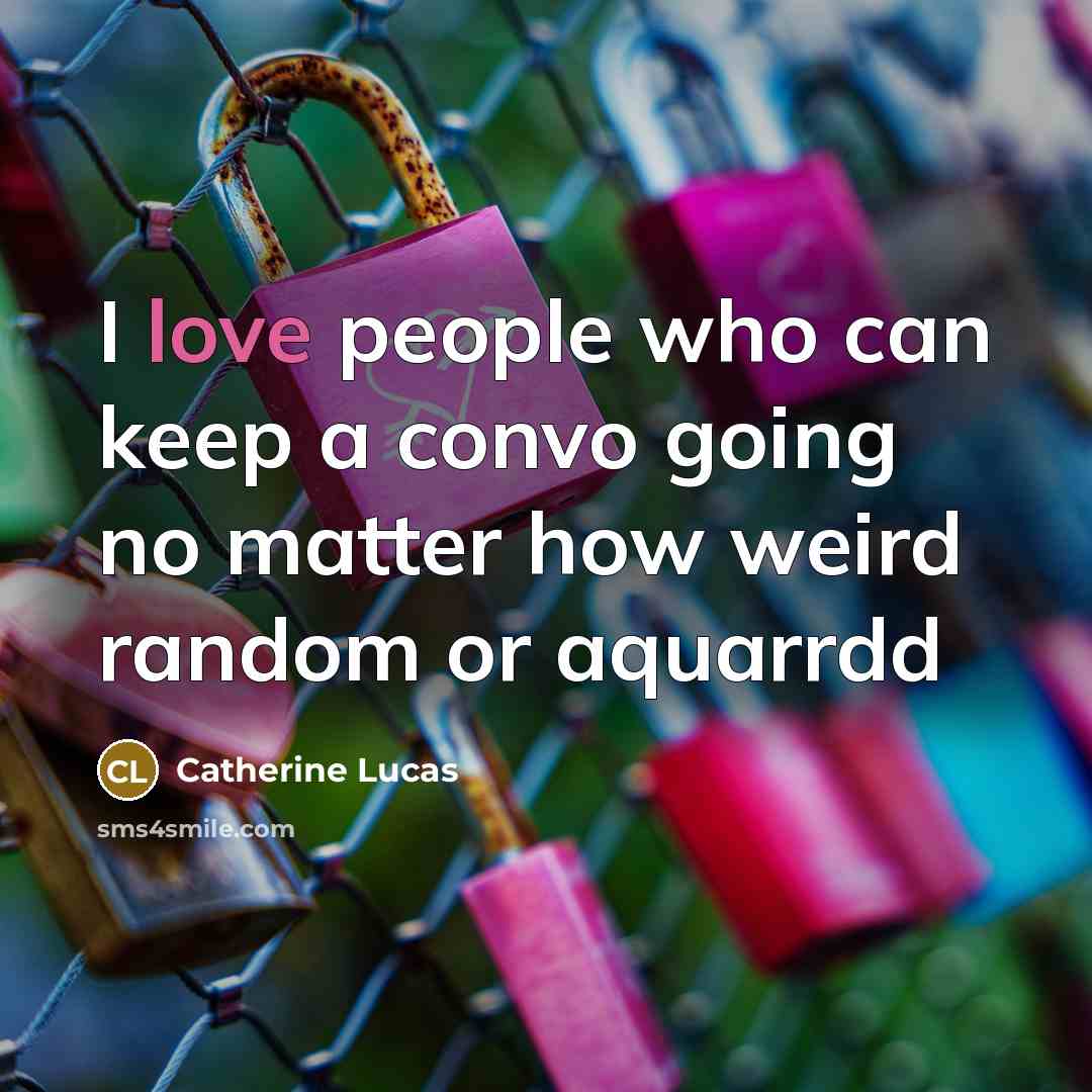 “I love people who can keep a convo going no…” quote by Catherine Lucas