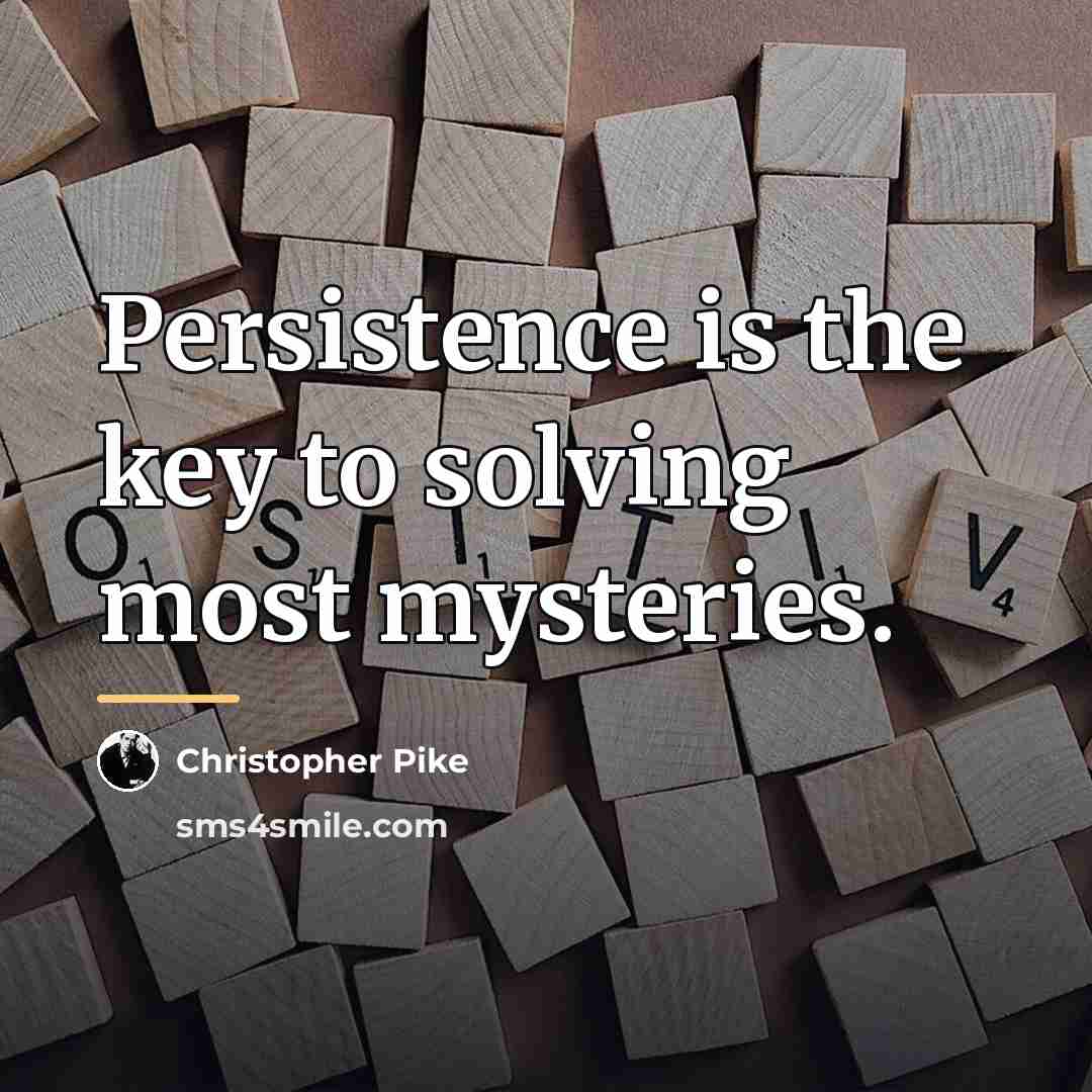 “Persistence is the key to solving most mysteries.…” quote by Christopher Pike
