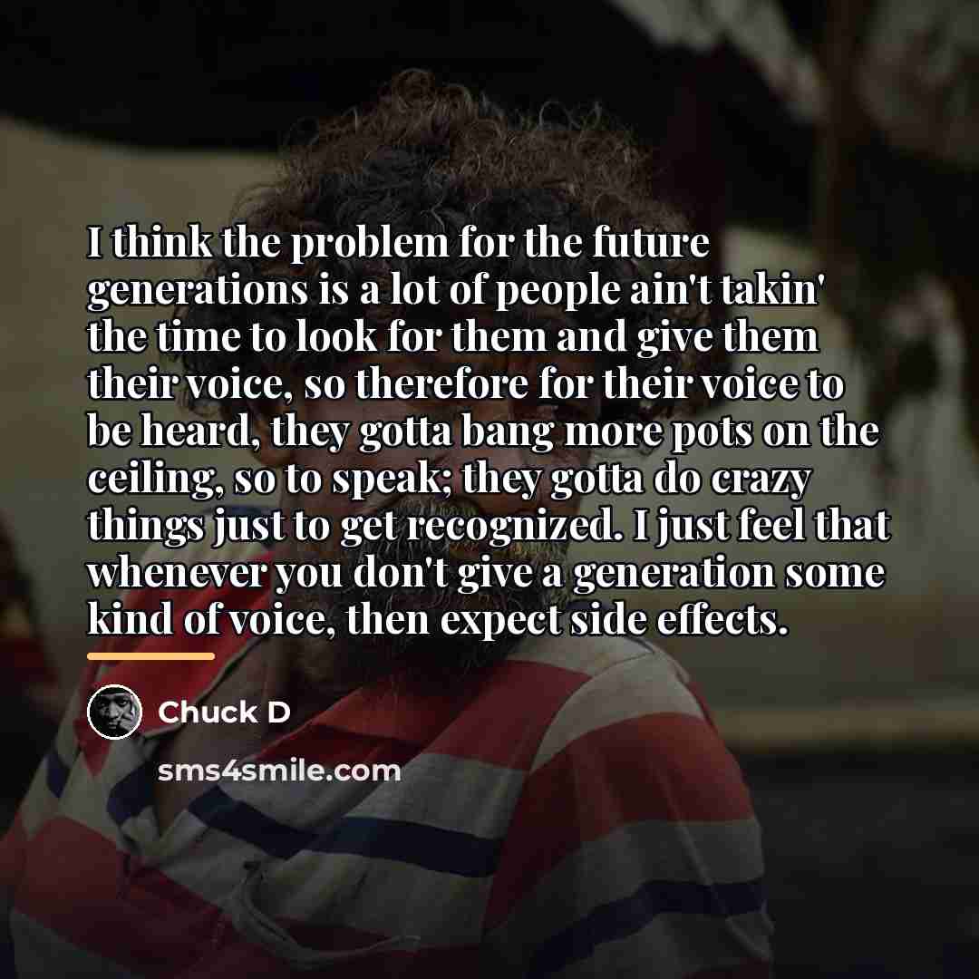 “I think the problem for the future generations is a…” quote by Chuck D