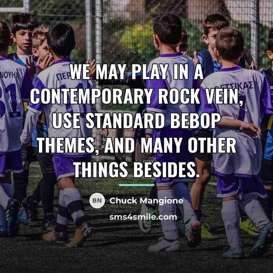 “We may play in a contemporary rock vein, use standard…” quote by Chuck Mangione