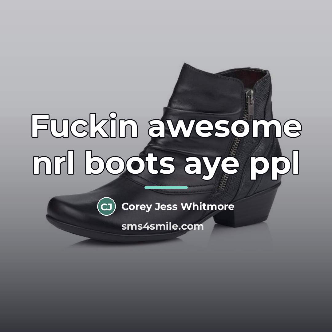 “Fuckin awesome nrl boots aye ppl…” quote by Corey Jess Whitmore