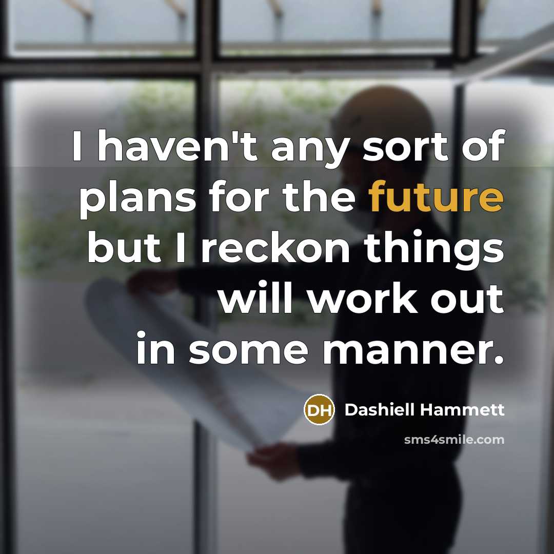 “I haven't any sort of plans for the future but…” quote by Dashiell Hammett