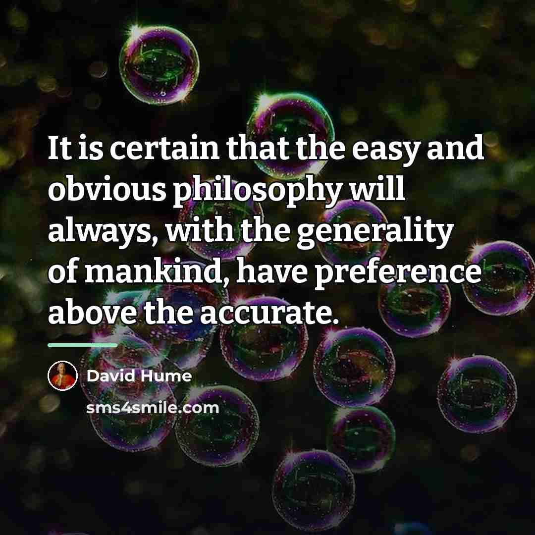 “It is certain that the easy and obvious philosophy will…” quote by David Hume