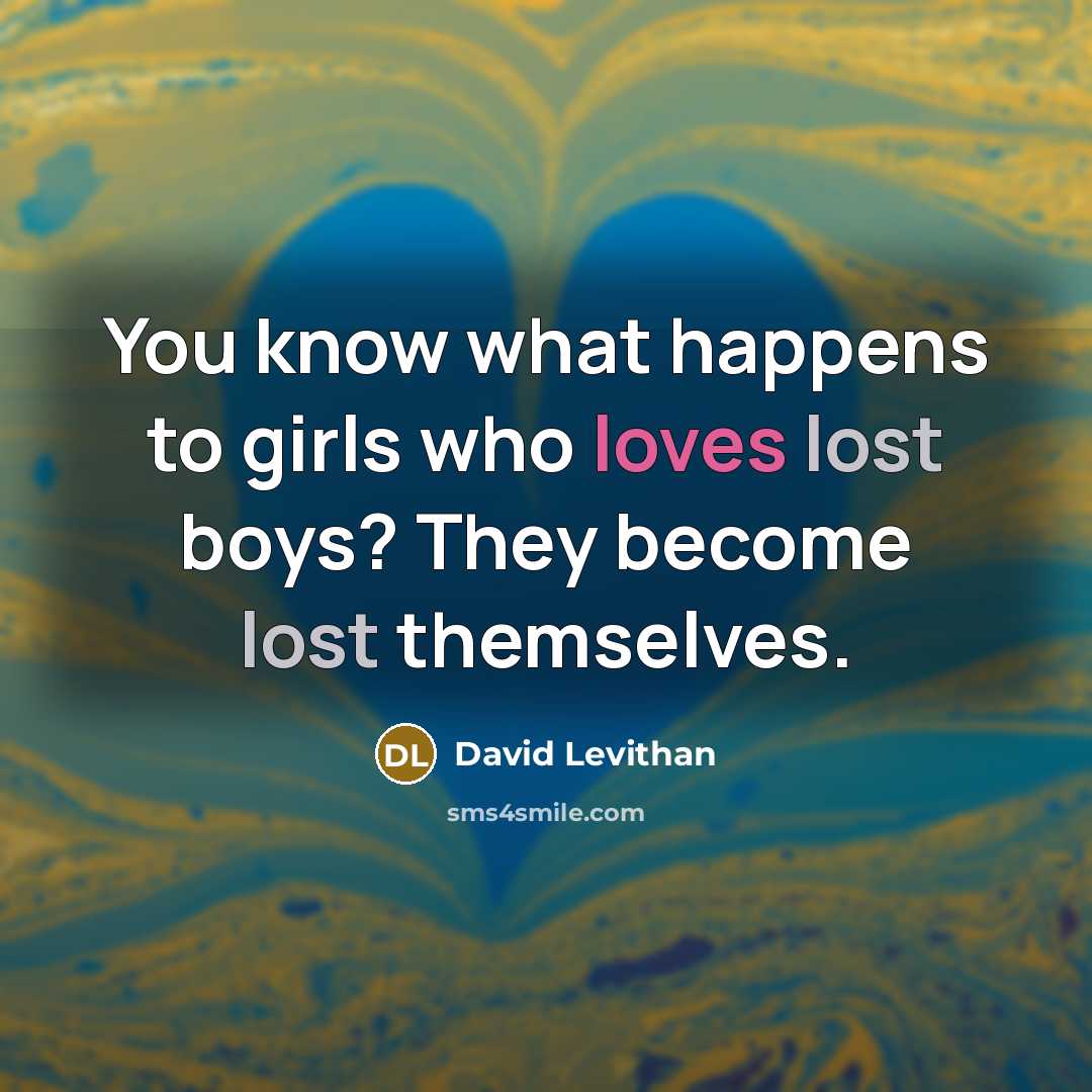 “You know what happens to girls who loves lost boys?…” quote by David Levithan