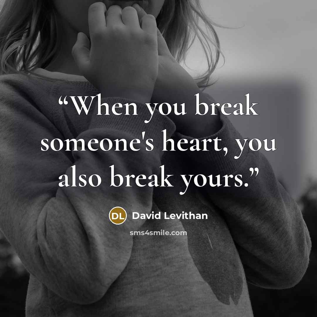 “When you break someone's heart, you also break yours.” quote by David Levithan