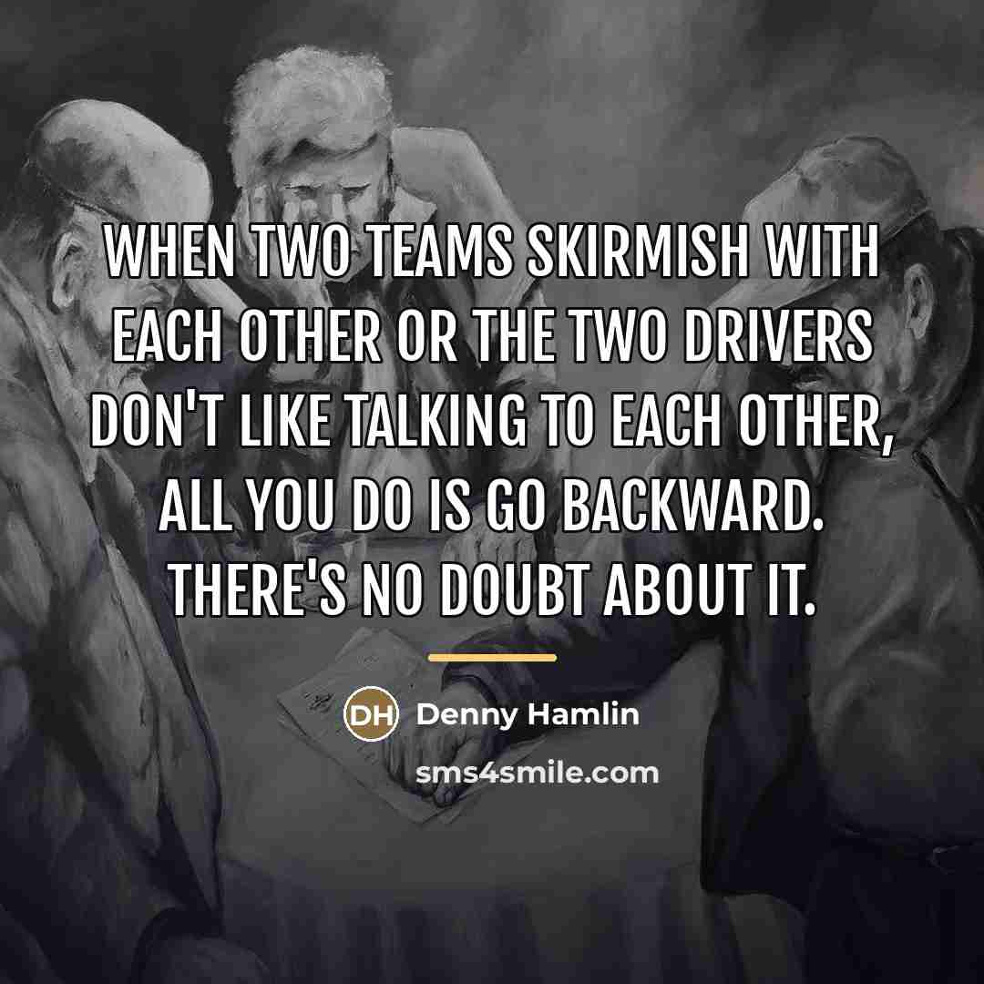 “When two teams skirmish with each other or the two…” quote by Denny Hamlin