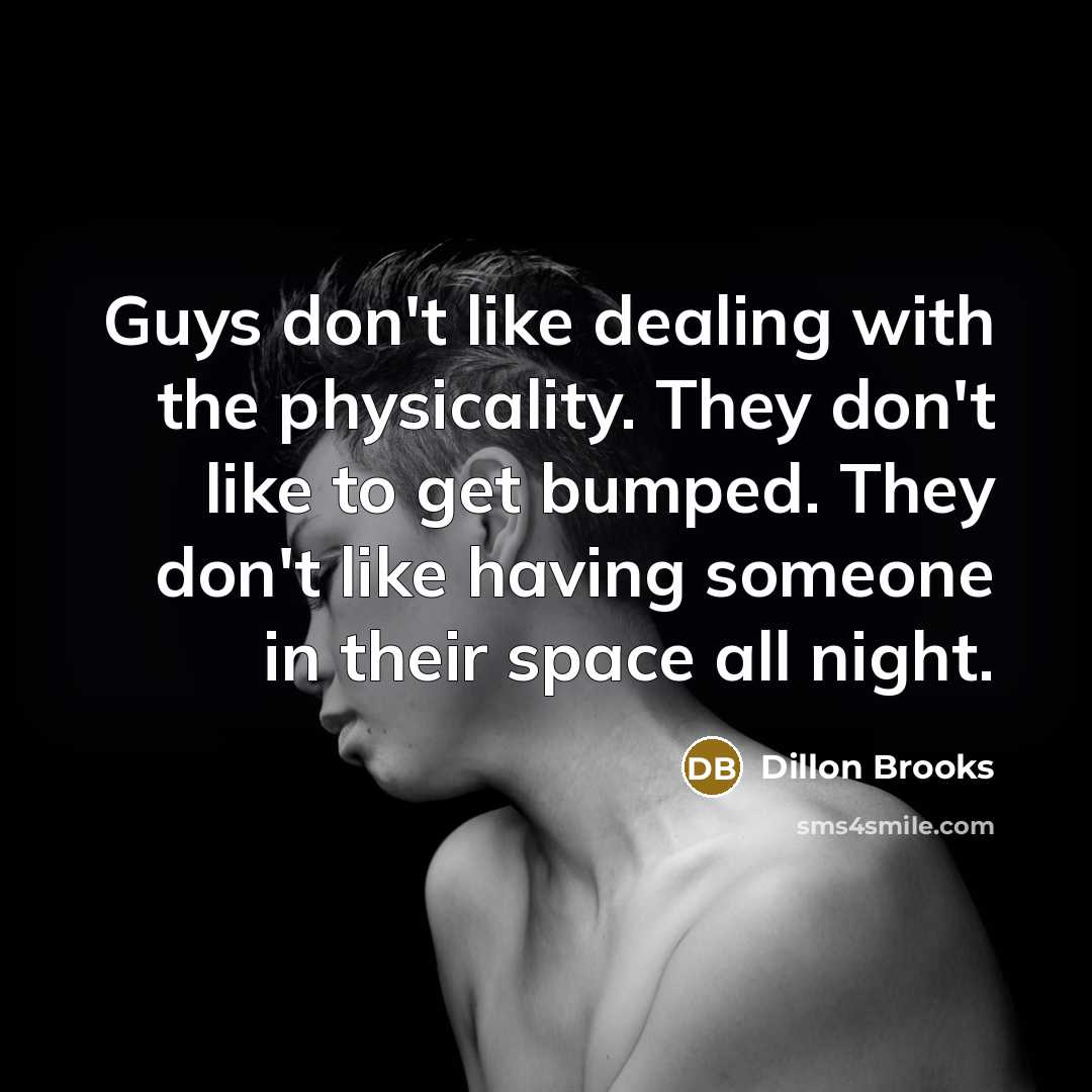“Guys don't like dealing with the physicality. They don't like…” quote by Dillon Brooks