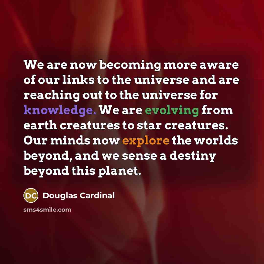 “We are now becoming more aware of our links to…” quote by Douglas Cardinal
