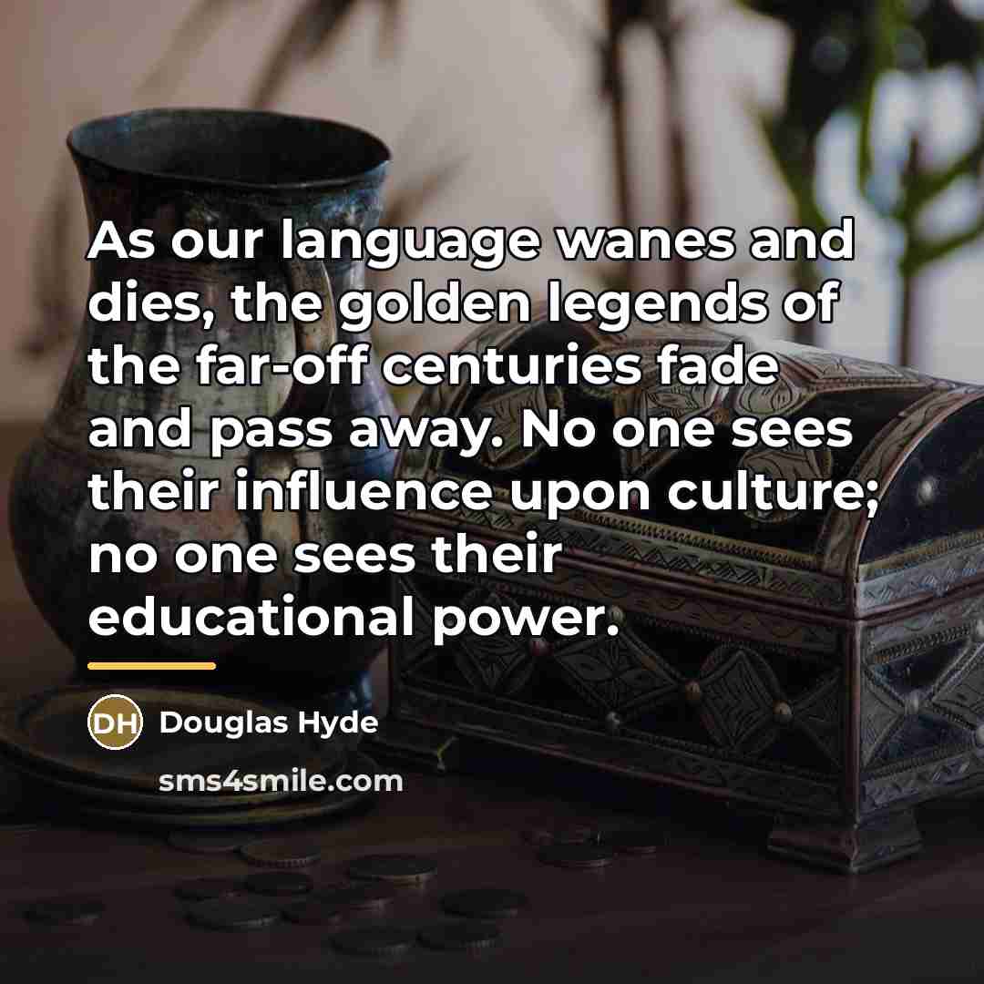 “As our language wanes and dies, the golden legends of…” quote by Douglas Hyde