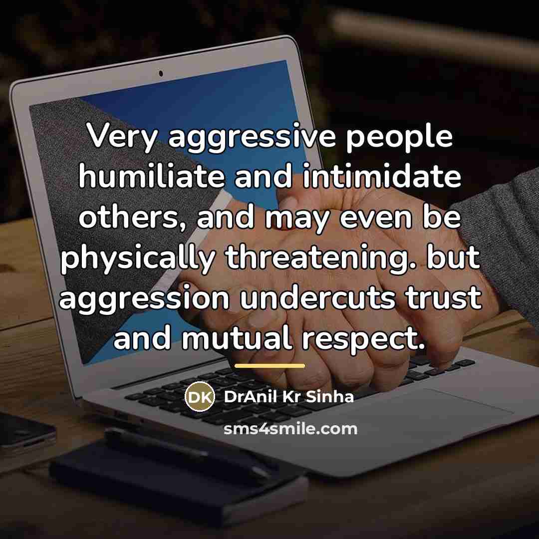 “Very aggressive people humiliate and intimidate others, and may even…” quote by DrAnil Kr Sinha