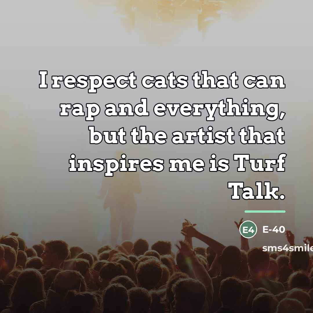 “I respect cats that can rap and everything, but the…” quote by E-40