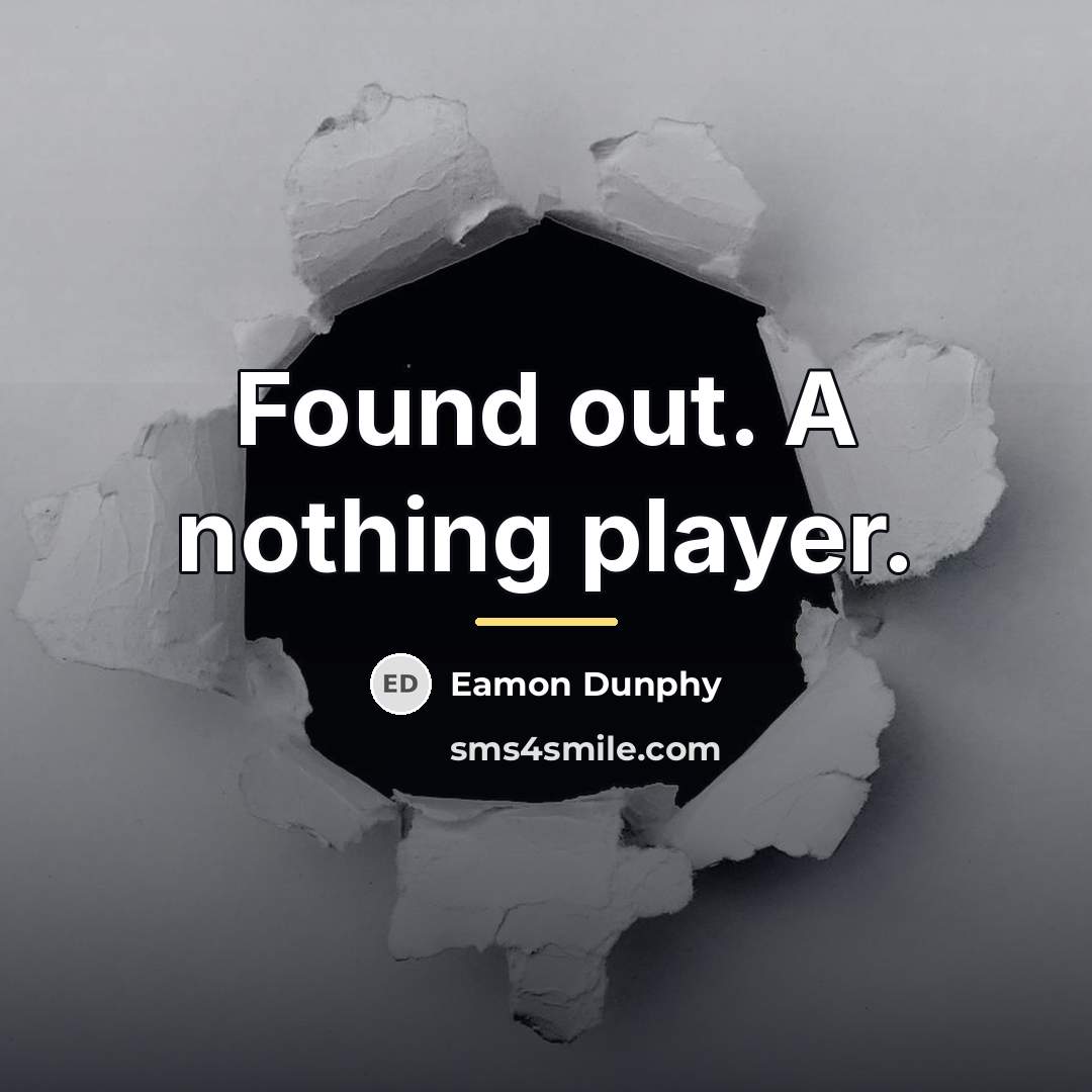 “Found out. A nothing player.…” quote by Eamon Dunphy