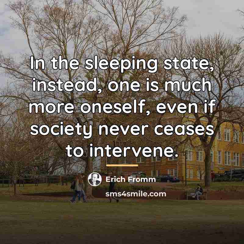 “In the sleeping state, instead, one is much more oneself,…” quote by Erich Fromm