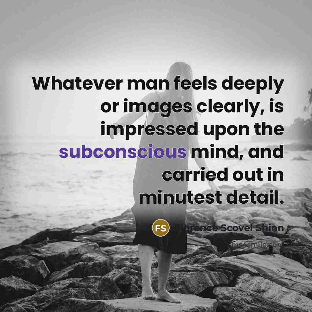 “Whatever man feels deeply or images clearly, is impressed upon…” quote by Florence Scovel Shinn
