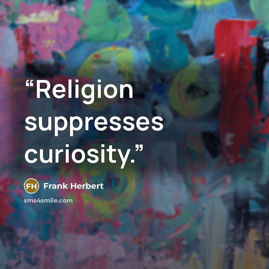 “Religion suppresses curiosity.” quote by Frank Herbert