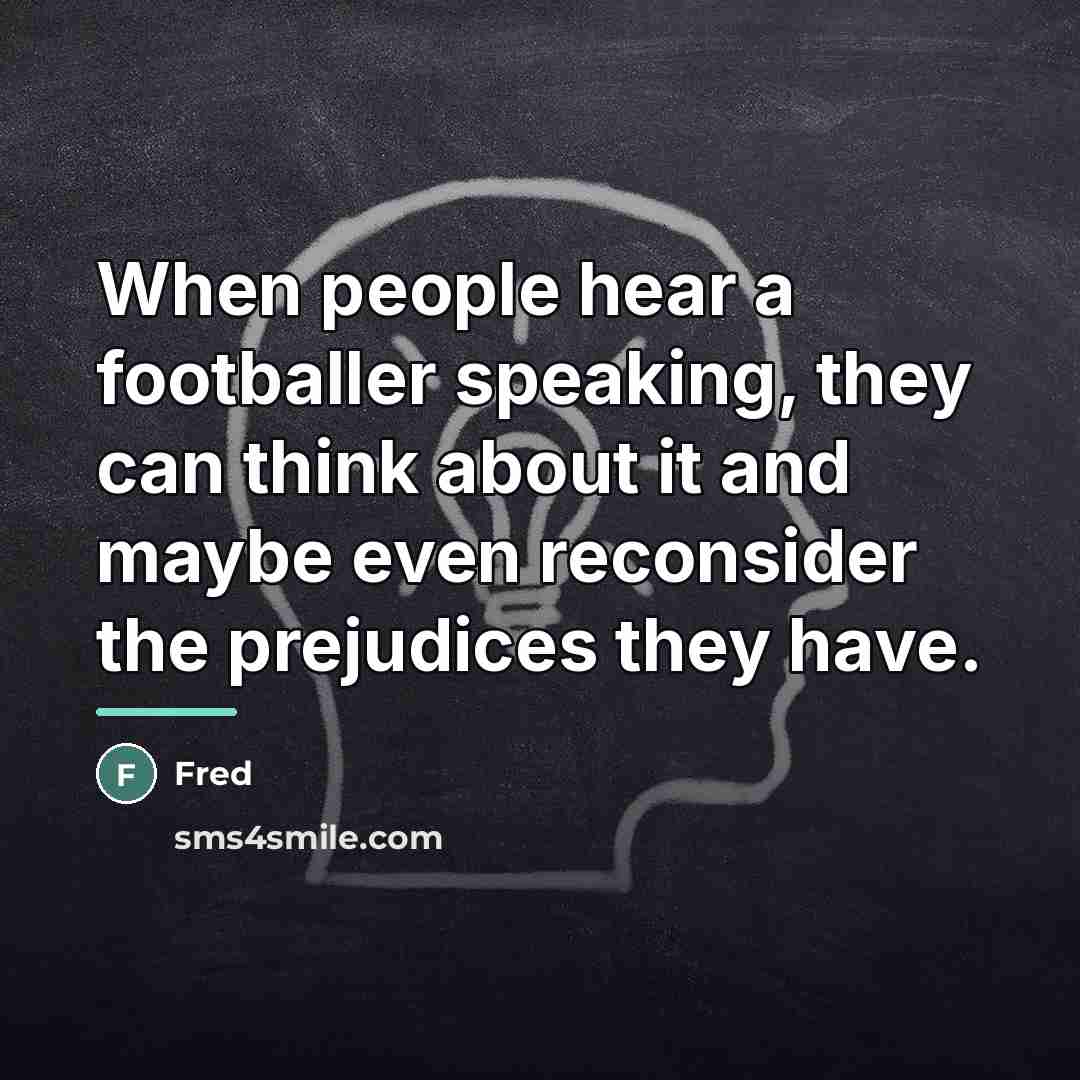 “When people hear a footballer speaking, they can think about…” quote by Fred