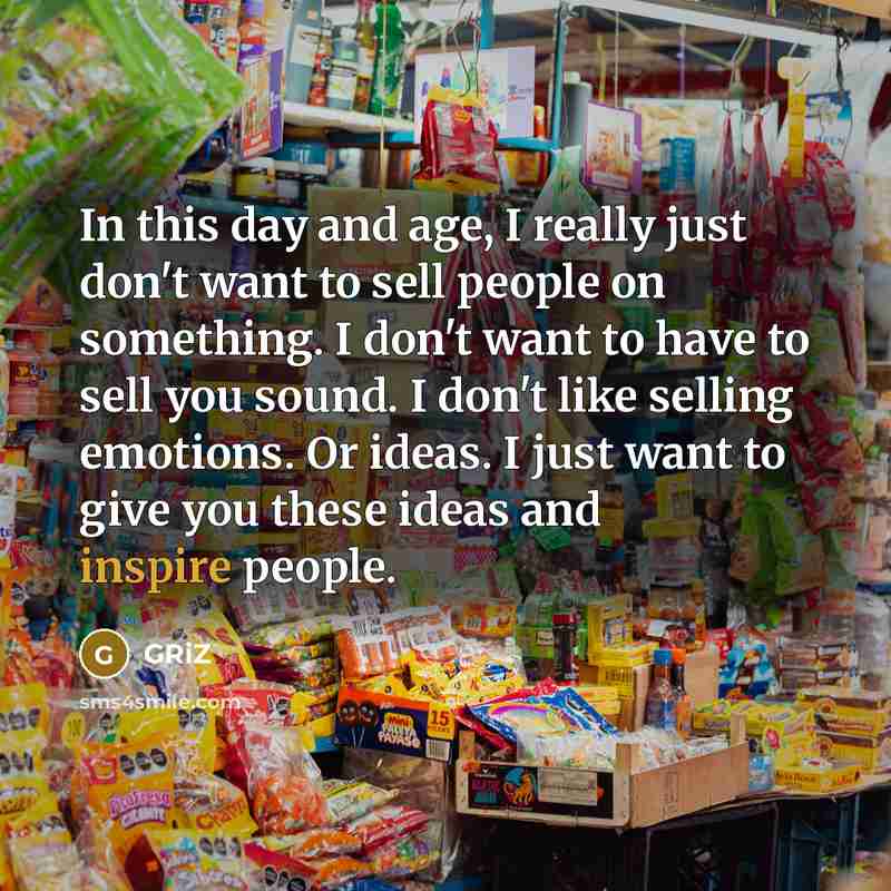 “In this day and age, I really just don't want…” quote by GRiZ