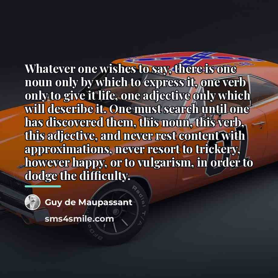 “Whatever one wishes to say, there is one noun only…” quote by Guy de Maupassant