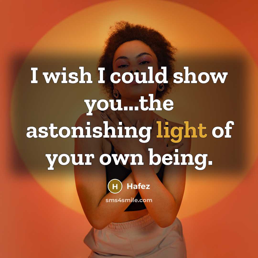 “I wish I could show you...the astonishing light of your…” quote by Hafez