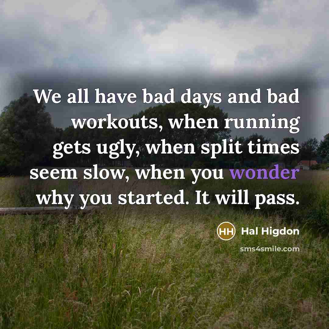 “We all have bad days and bad workouts, when running…” quote by Hal Higdon
