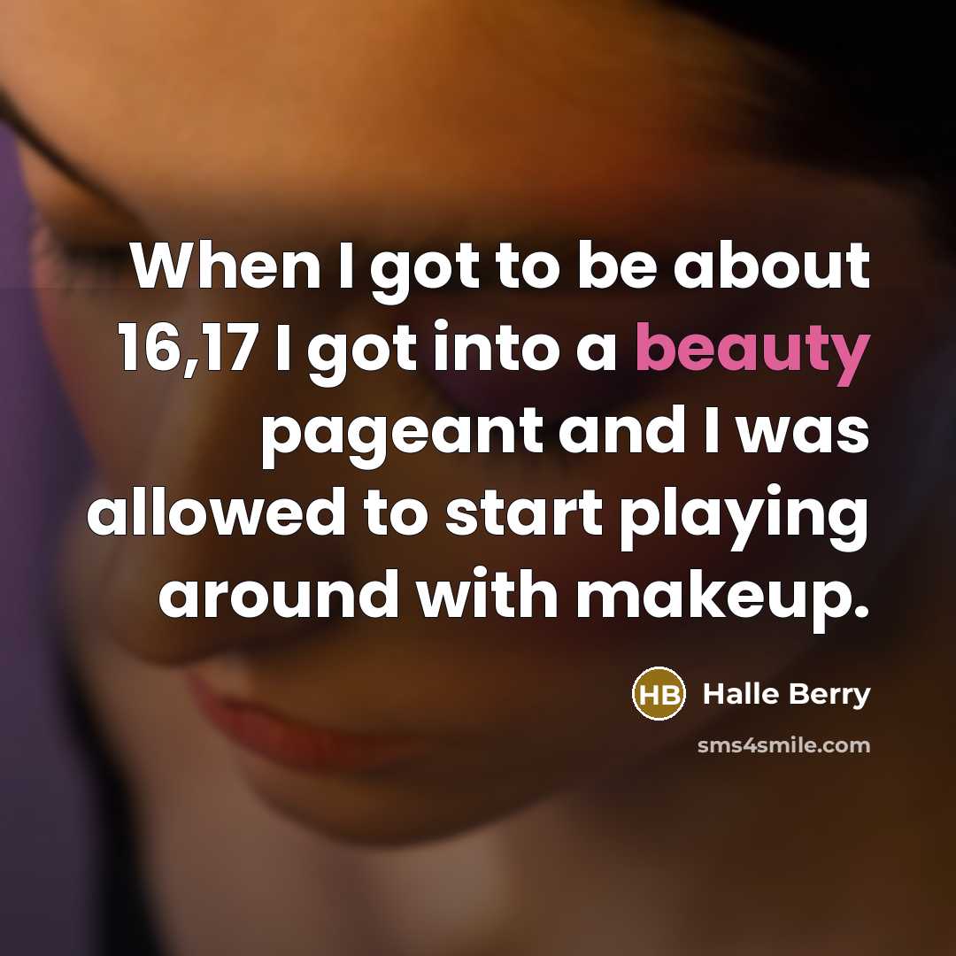 “When I got to be about 16,17 I got into…” quote by Halle Berry