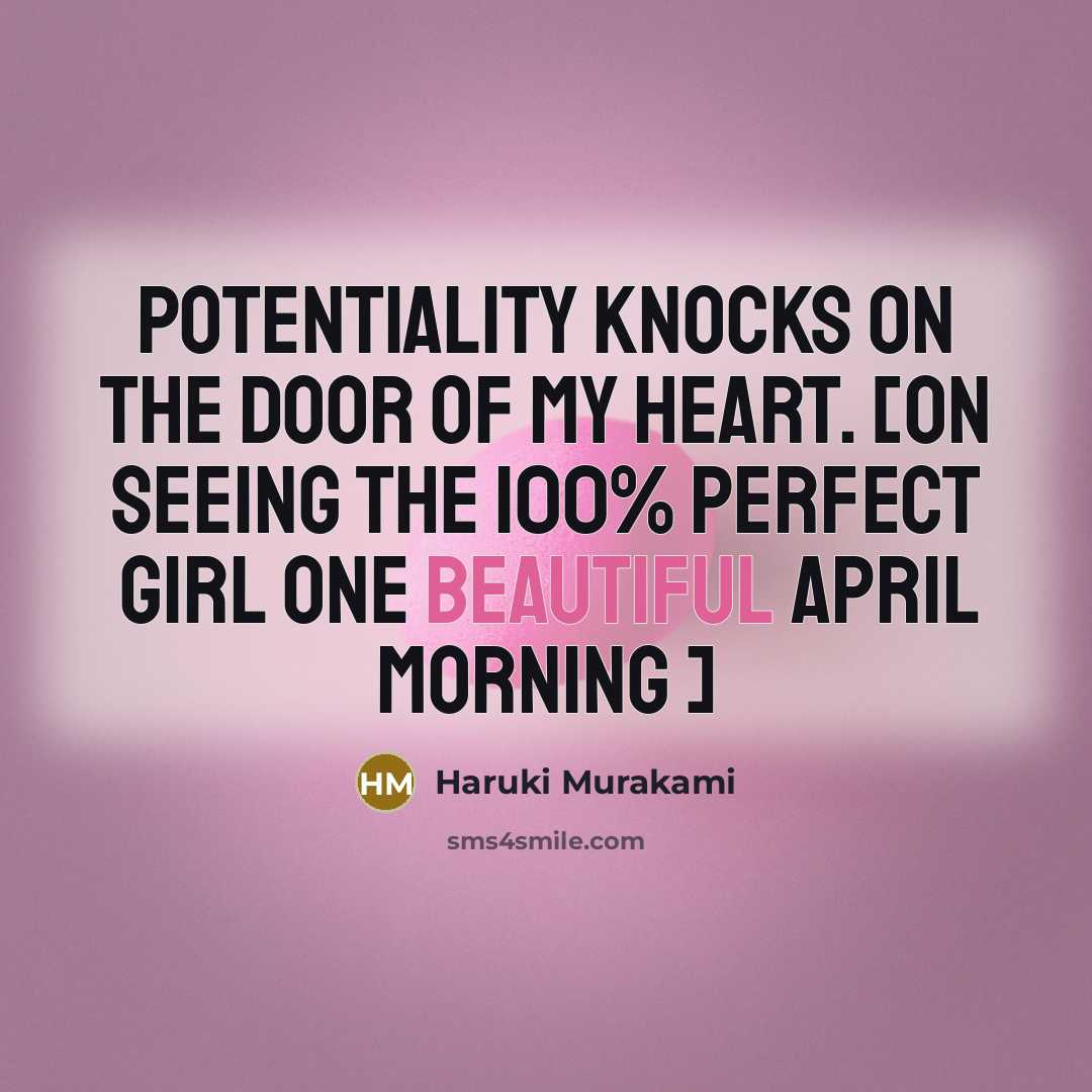 “Potentiality knocks on the door of my heart. [On Seeing…” quote by Haruki Murakami