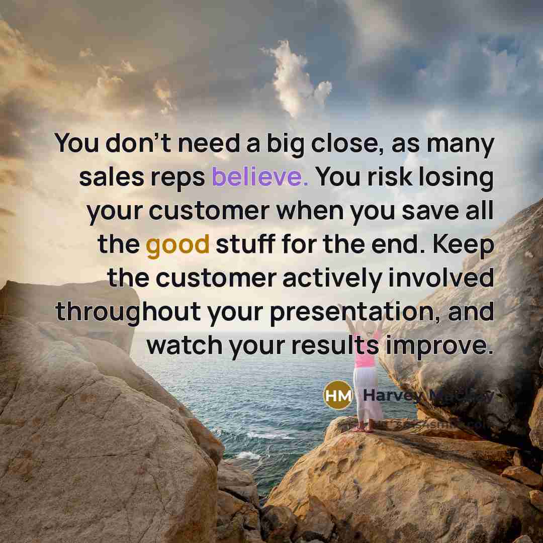 “You don't need a big close, as many sales reps…” quote by Harvey Mackay