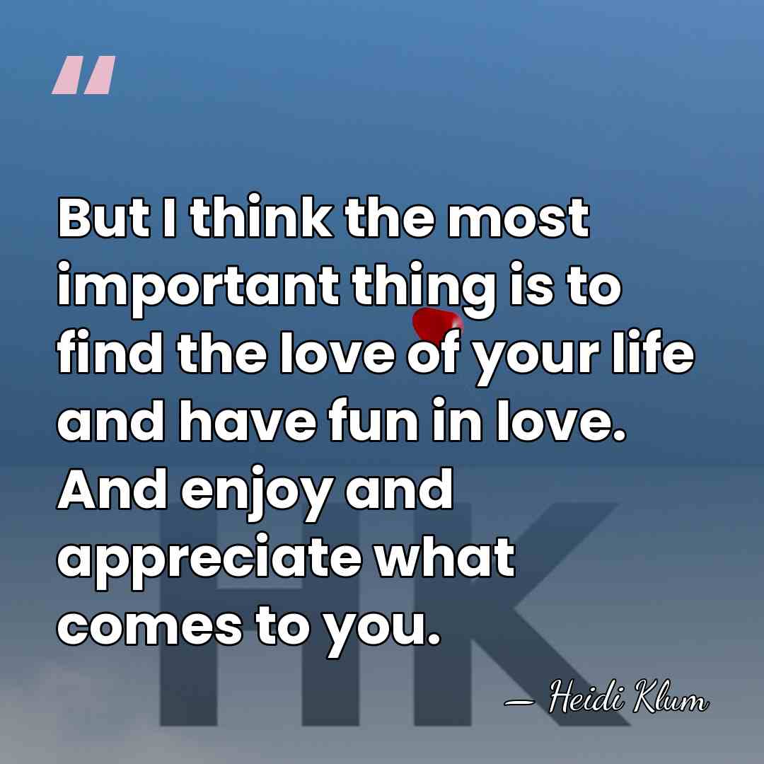 But I think the most important thing is to find the love&hellip; - Heidi Klum