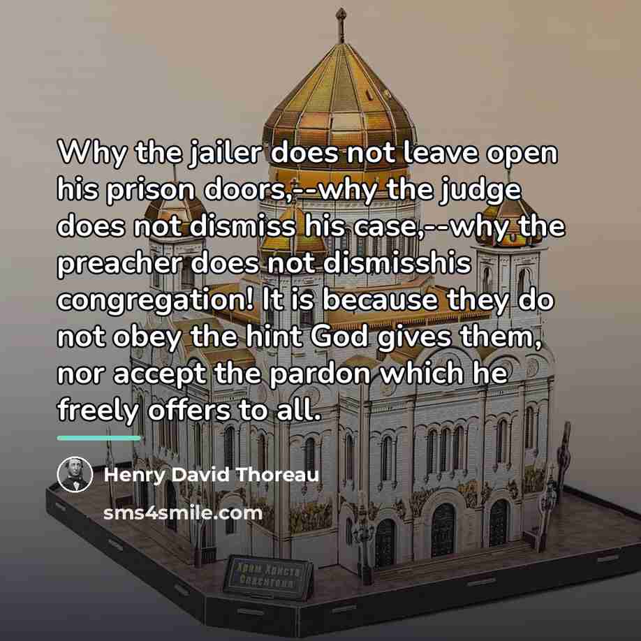 “Why the jailer does not leave open his prison doors,--why…” quote by Henry David Thoreau
