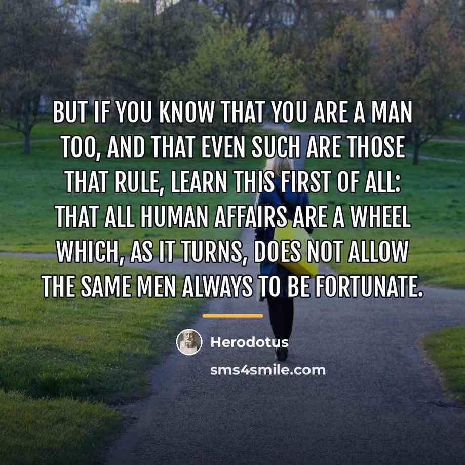 “But if you know that you are a man too,…” quote by Herodotus