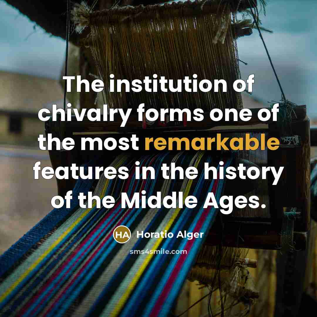 “The institution of chivalry forms one of the most remarkable…” quote by Horatio Alger