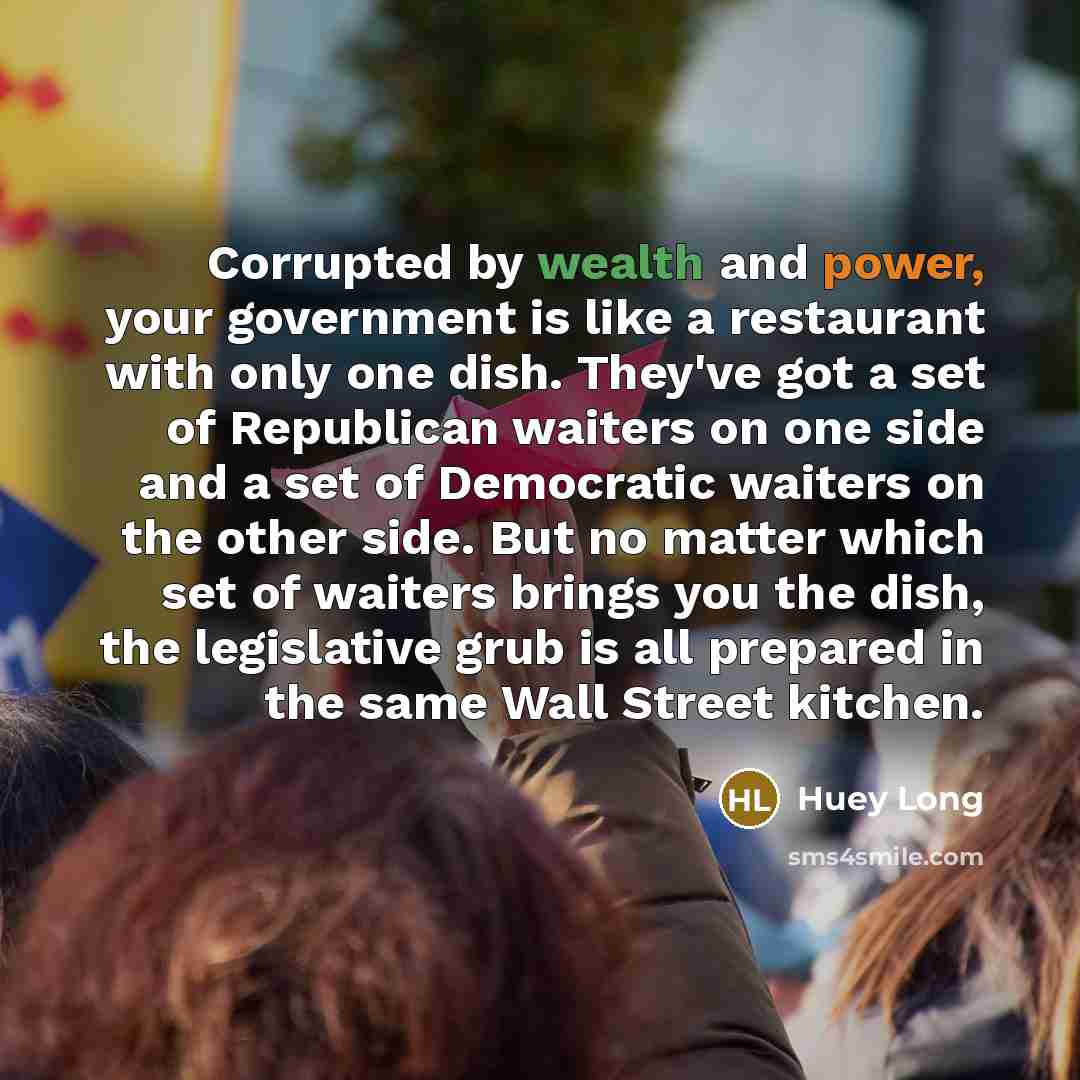 “Corrupted by wealth and power, your government is like a…” quote by Huey Long