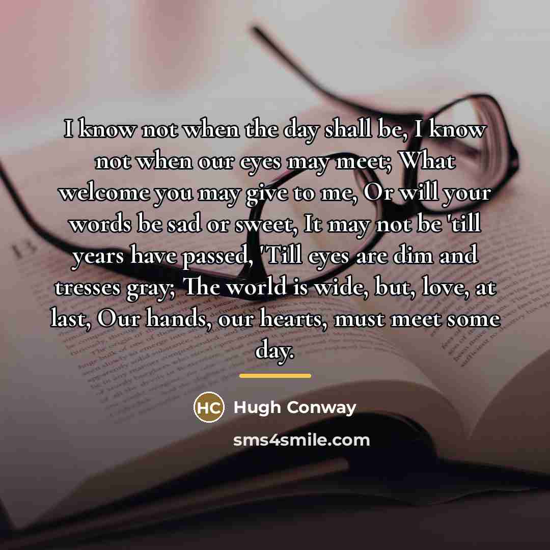“I know not when the day shall be, I know…” quote by Hugh Conway