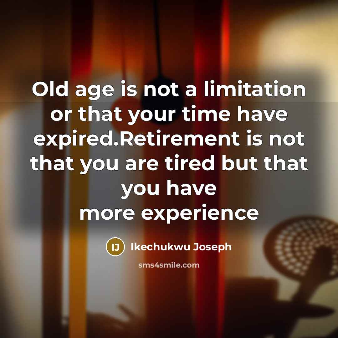“Old age is not a limitation or that your time…” quote by Ikechukwu Joseph