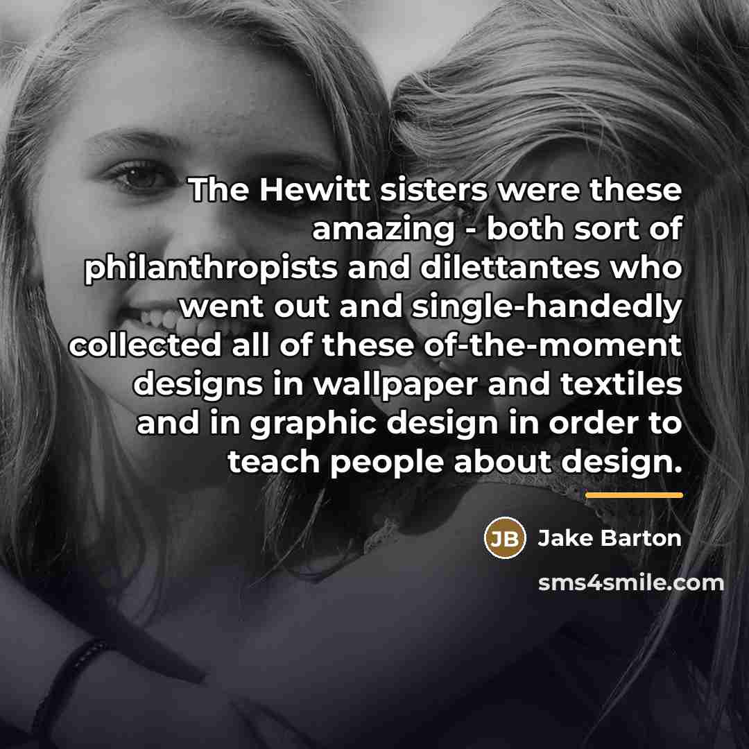 “The Hewitt sisters were these amazing - both sort of…” quote by Jake Barton