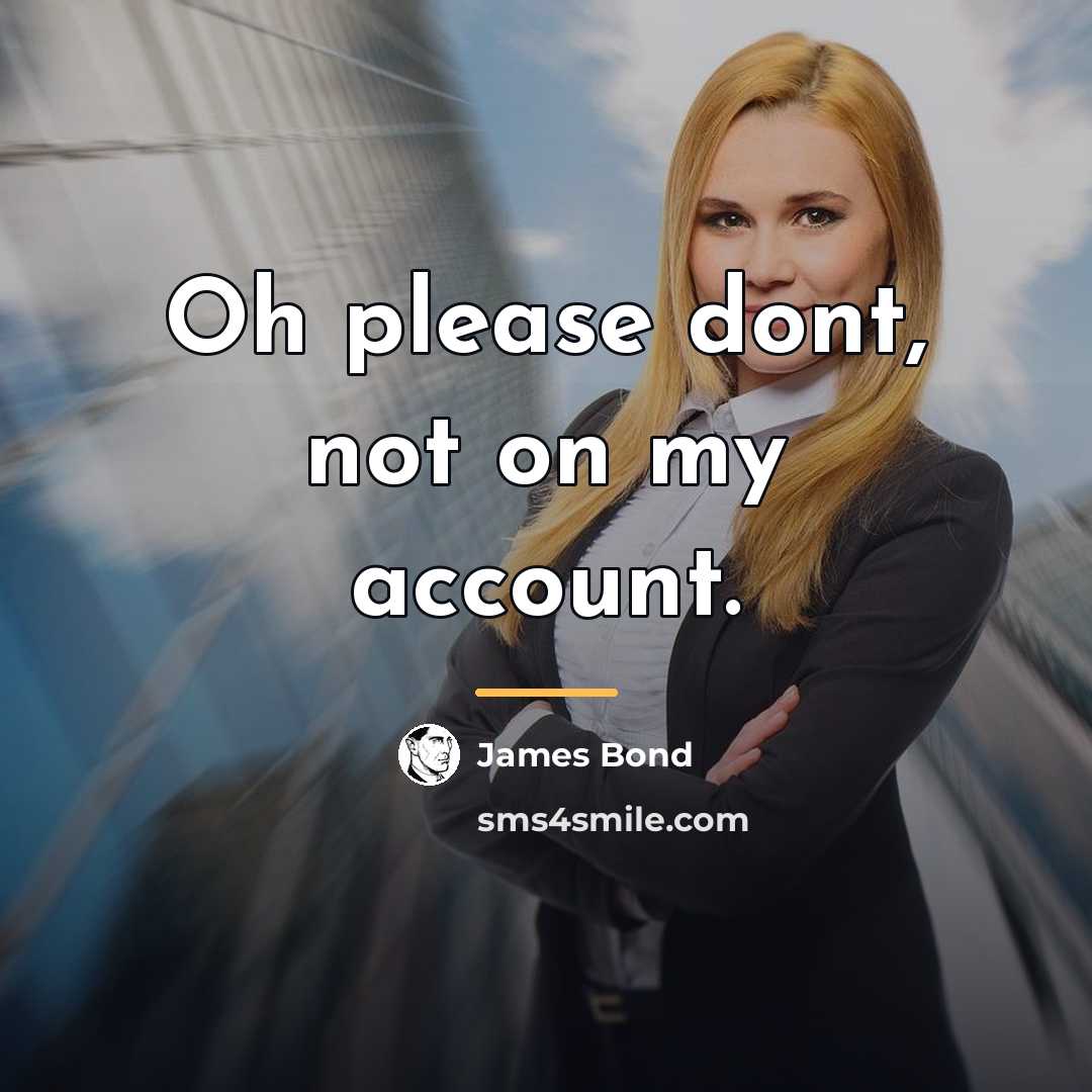 “Oh please dont, not on my account.…” quote by James Bond