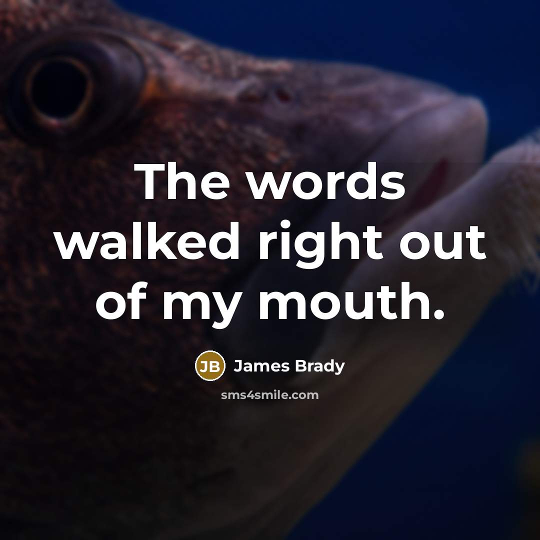 “The words walked right out of my mouth.…” quote by James Brady