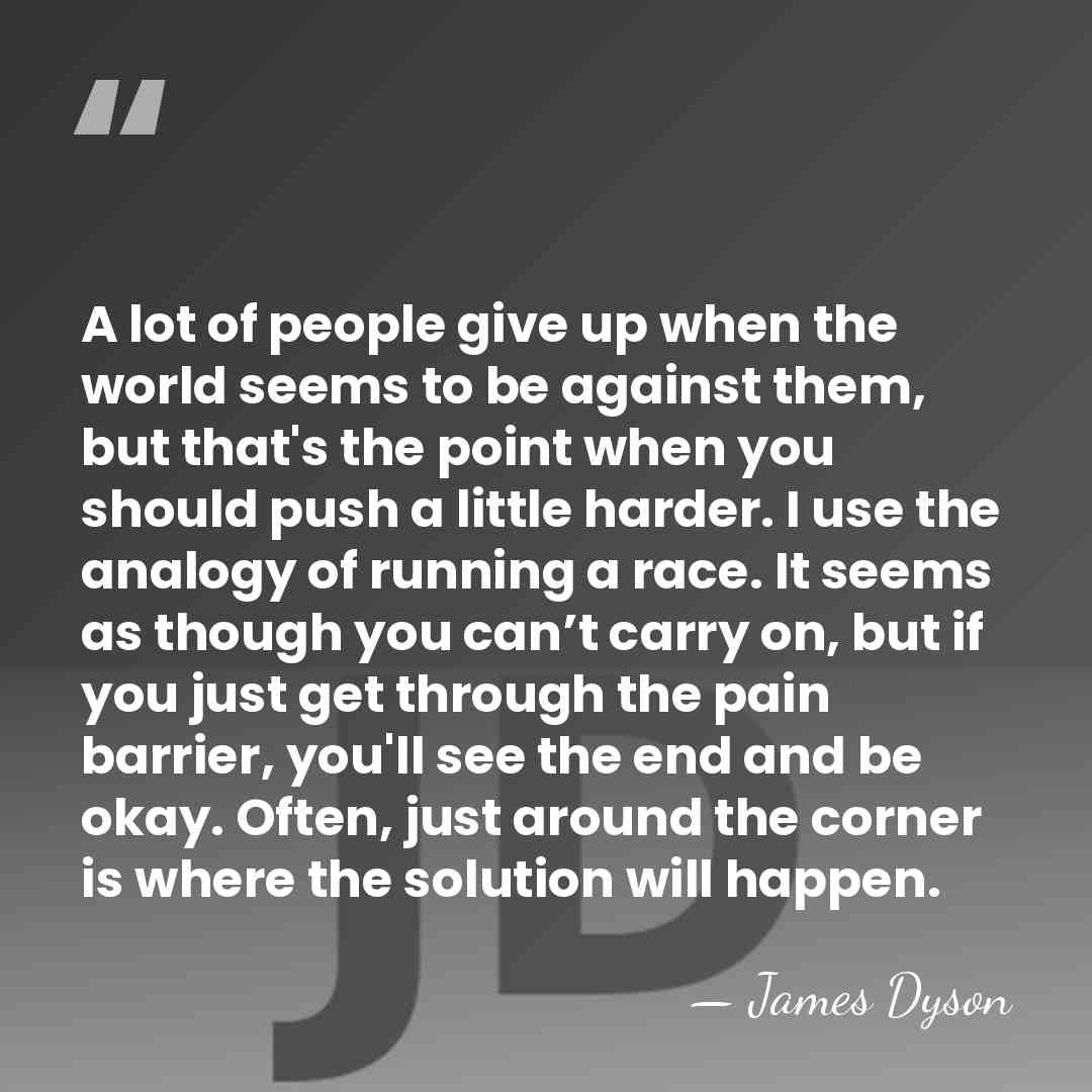 A lot of people give up when the world seems to be&hellip; - James Dyson