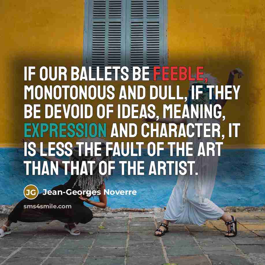 “If our ballets be feeble, monotonous and dull, if they…” quote by Jean-Georges Noverre