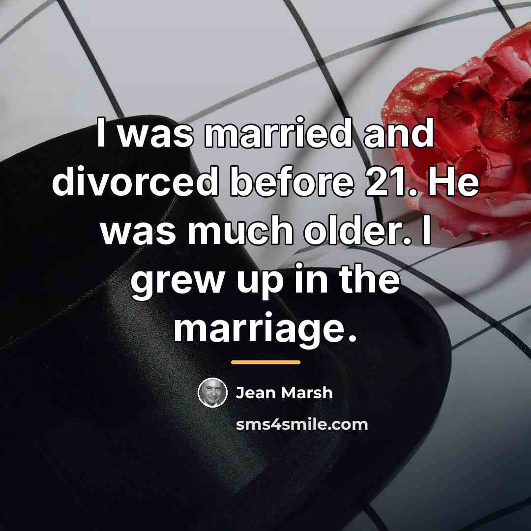 “I was married and divorced before 21. He was much…” quote by Jean Marsh