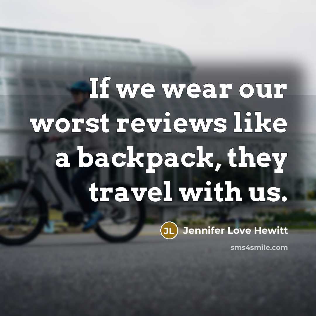 “If we wear our worst reviews like a backpack, they…” quote by Jennifer Love Hewitt