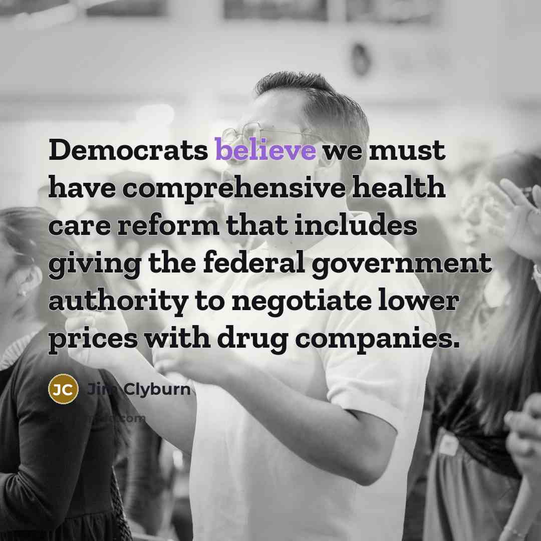 “Democrats believe we must have comprehensive health care reform that…” quote by Jim Clyburn
