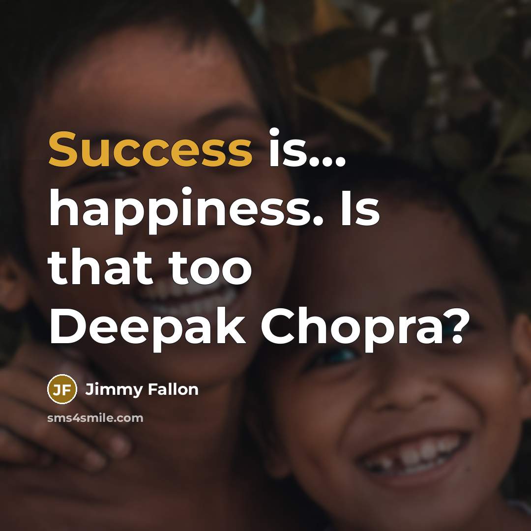 “Success is.... happiness. Is that too Deepak Chopra?…” quote by Jimmy Fallon
