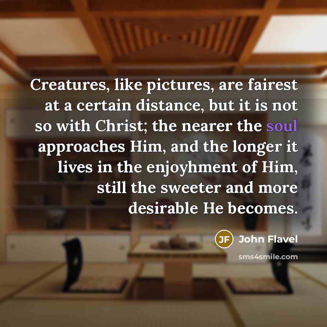 “Creatures, like pictures, are fairest at a certain distance, but…” quote by John Flavel
