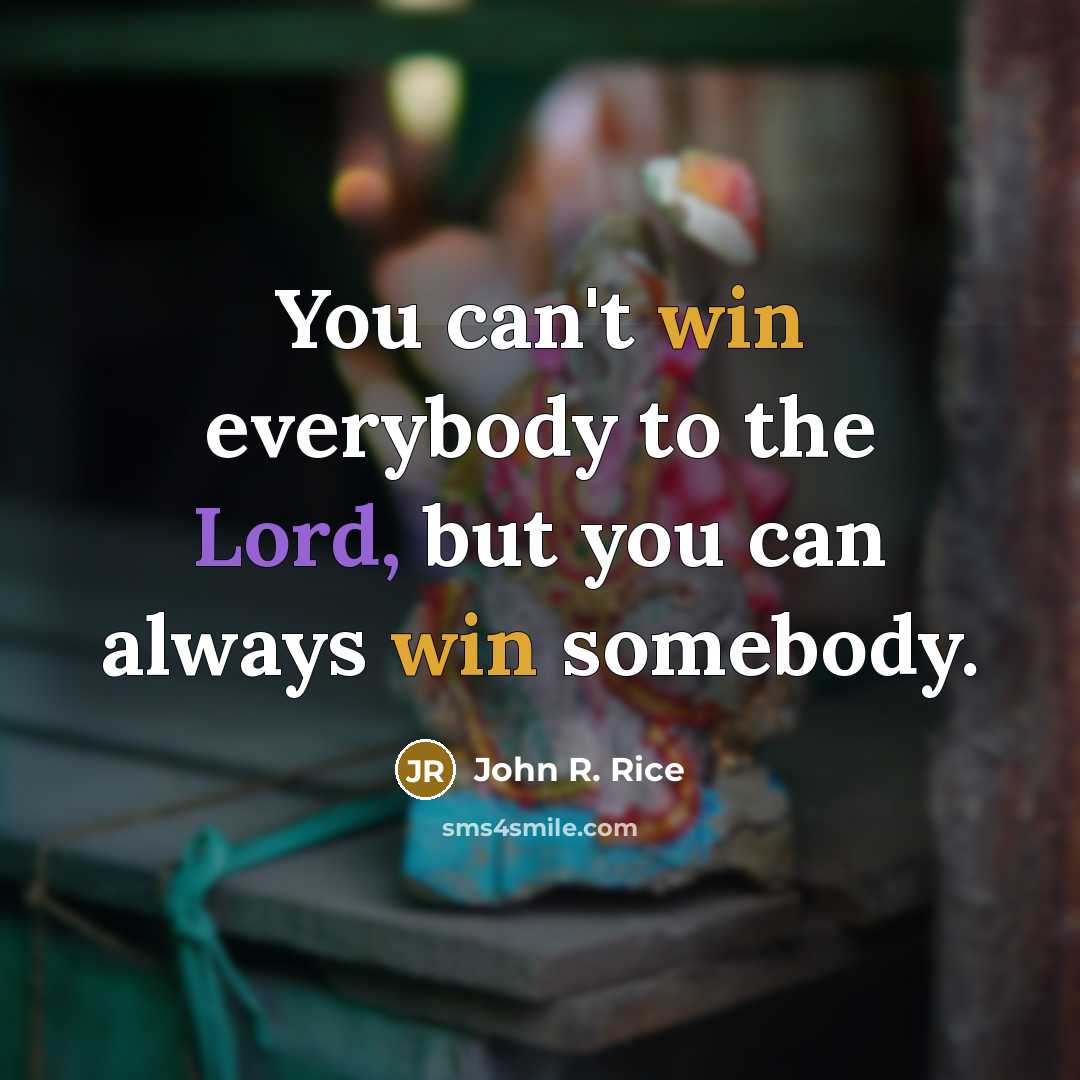 “You can't win everybody to the Lord, but you can…” quote by John R. Rice