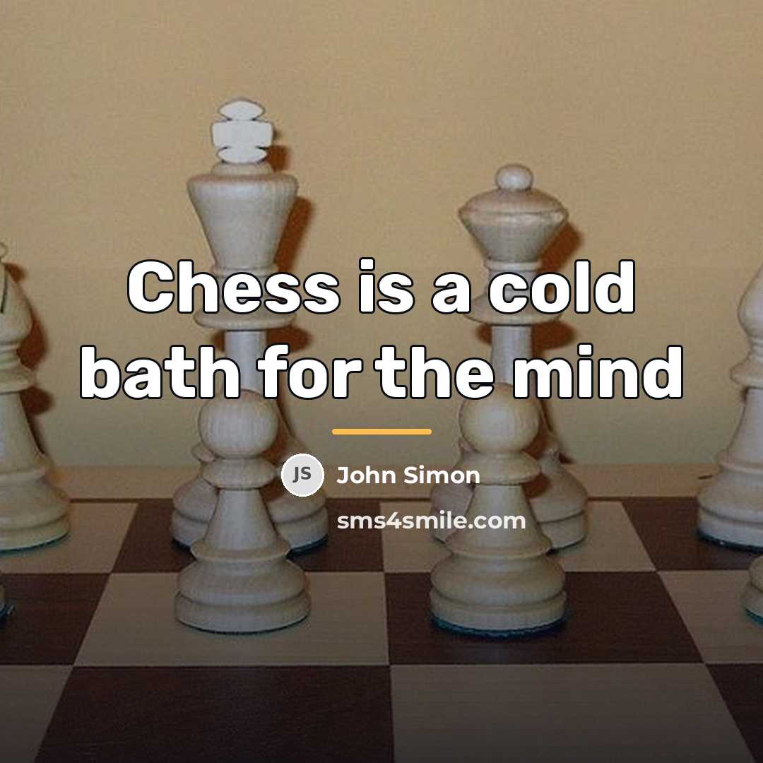 “Chess is a cold bath for the mind…” quote by John Simon