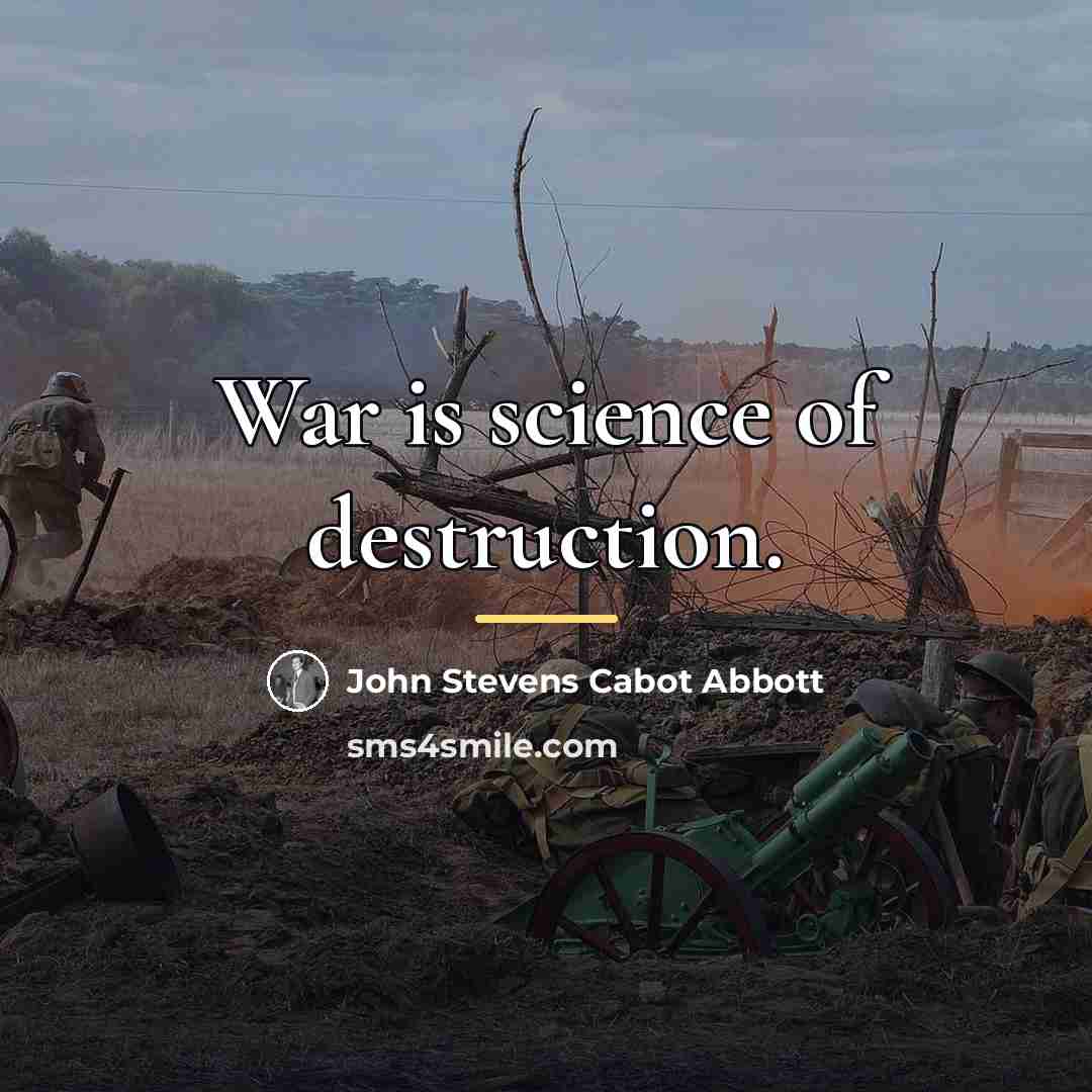 “War is science of destruction.…” quote by John Stevens Cabot Abbott