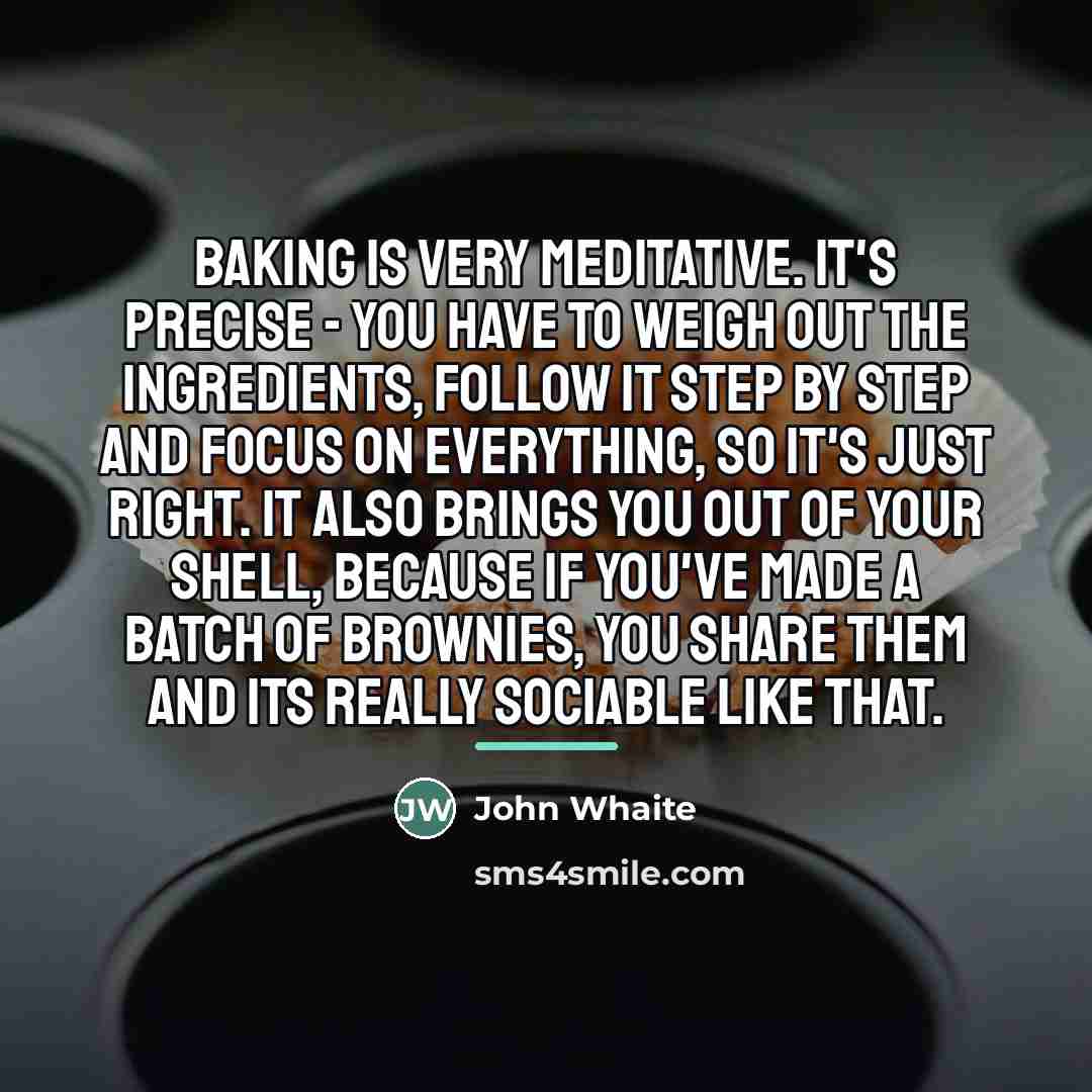 “Baking is very meditative. It's precise - you have to…” quote by John Whaite