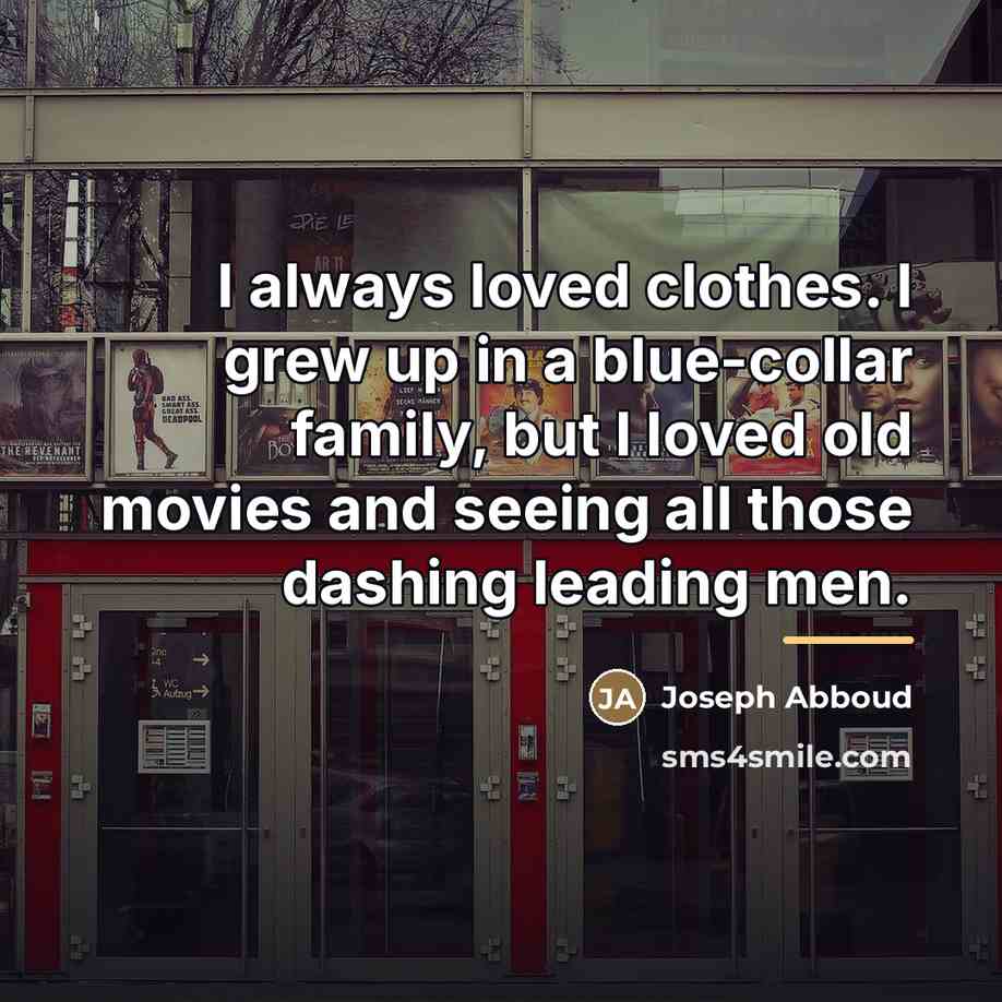 “I always loved clothes. I grew up in a blue-collar…” quote by Joseph Abboud