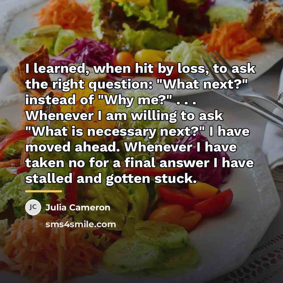 “I learned, when hit by loss, to ask the right…” quote by Julia Cameron